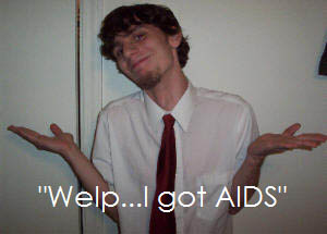 Disclaimer: AIDS is not fun and you should not get it.