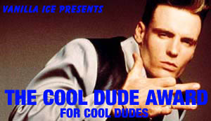 The Vanilla Ice Award for Cool Dudes